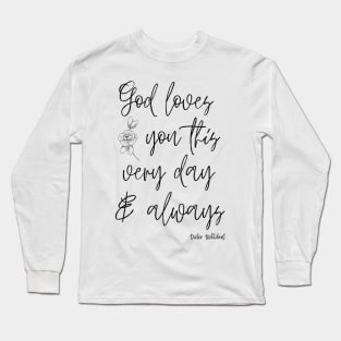 God Loves You Dieter Uchtdorf Quote Long Sleeve T-Shirt